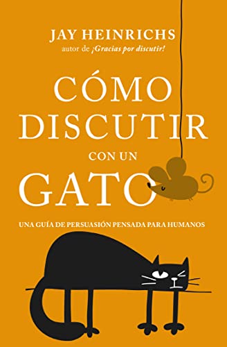 Stock image for C mo discutir con un gato: Una gua de persuasi n pensada para humanos (Spanish Edition) for sale by HPB-Diamond