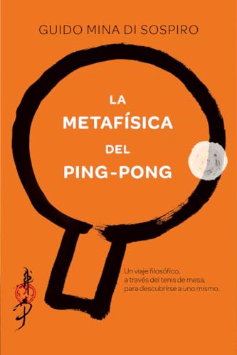 Beispielbild fr LA METAFSICA DEL PING-PONG: Un viaje filosfico, a travs del tenis de mesa, para descubrirse a uno mismo zum Verkauf von KALAMO LIBROS, S.L.