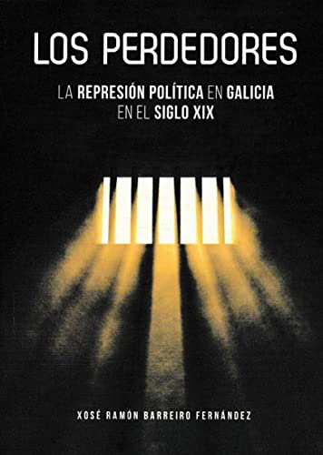 Imagen de archivo de LOS PERDEDORES. LA REPRESIN POLTICA EN GALICIA EN EL SIGLO XIX a la venta por KALAMO LIBROS, S.L.