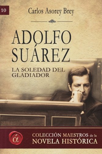 Imagen de archivo de Adolfo Surez : la soledad del gladiador a la venta por Librera Prez Galds