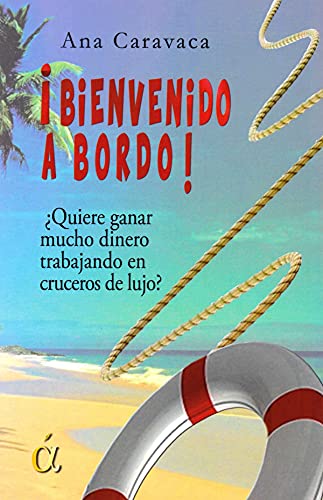 Stock image for BIENVENIDO A BORDO! QUIERE GANAR MUCHO DINERO TRABAJANDO EN CRUCEROS DE LUJO? for sale by KALAMO LIBROS, S.L.