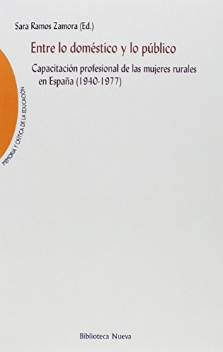 Imagen de archivo de ENTRE LO DOMSTICO Y LO PBLICO: CAPACITACIN PROFESIONAL DE LAS MUJERES RURALES EN ESPAA (1940-1977) a la venta por KALAMO LIBROS, S.L.