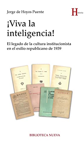 Stock image for Viva la inteligencia! : el legado de la cultura institucionista en el exilio republicano de 1939: El legado de la cultura institucionalista en el exilio republicano de 1939 (HISTORIA) for sale by medimops