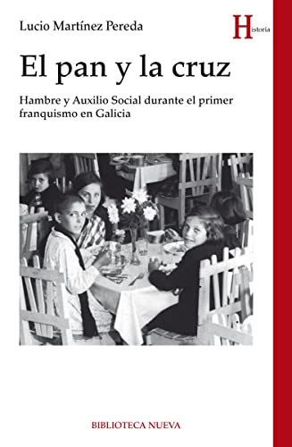 Imagen de archivo de EL PAN Y LA CRUZ: Hambre y Auxilio Social durante el primer franquismo en Galicia a la venta por KALAMO LIBROS, S.L.