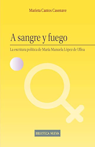 Stock image for A SANGRE Y FUEGO: La escritura poltica de Mara Mnuela Lpez de Ulloa for sale by KALAMO LIBROS, S.L.