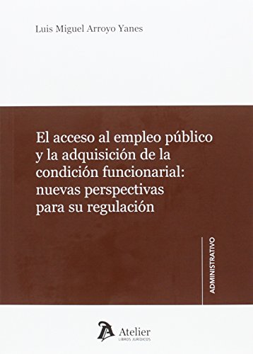 Imagen de archivo de EL ACCESO AL EMPLEO PUBLICO Y LA CONDICION FUNCIONARIAL: Nuevas perspectivas para su regulacin a la venta por KALAMO LIBROS, S.L.