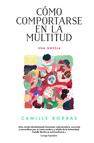 9788416665273: Cmo comportarse en la multitud: Una novela (Spanish Edition)