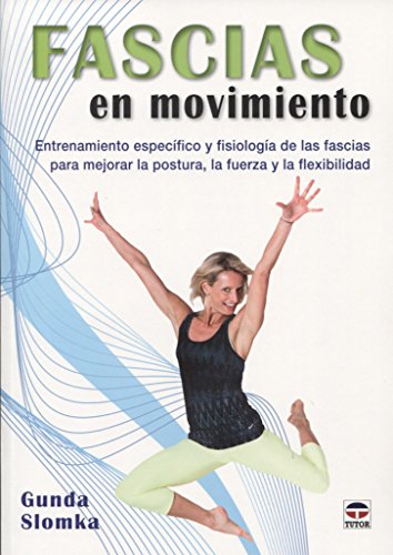 9788416676132: Fascias en movimiento: Entrenamiento especfico y fisiologa de las fascias para mejorar la postura, la fuerza y la flexibilidad