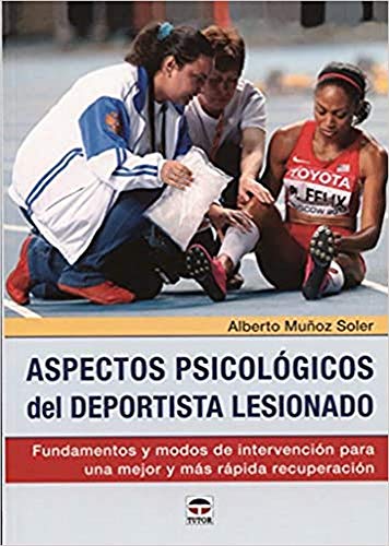 Imagen de archivo de ASPECTOS PSICOLGICOS DEL DEPORTISTA LESIONADO: FUNDAMENTOS Y MODOS DE INTERVENCIN PARA UNA MEJOR Y MS RPIDA RECUPERACIN a la venta por KALAMO LIBROS, S.L.