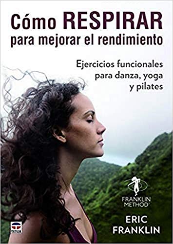 Beispielbild fr CMO RESPIRAR PARA MEJORAR EL RENDIMIENTO: EJERCICIOS FUNCIONALES PARA DANZA, YOGA Y PILATES zum Verkauf von KALAMO LIBROS, S.L.