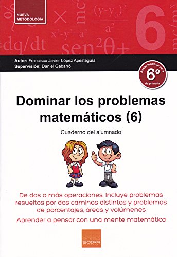 Imagen de archivo de Dominarlos problemas matemticos (6): De dos o ms operaciones. Incluye problemas resueltos por dos caminos distintos y problemas de porcentajes, reas y volmenes (Spanish Edition) a la venta por Book Deals