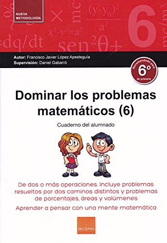 Stock image for Dominarlos problemas matemticos (6): De dos o ms operaciones. Incluye problemas resueltos por dos caminos distintos y problemas de porcentajes, reas y volmenes (Spanish Edition) for sale by GF Books, Inc.