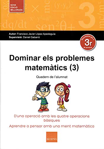 Stock image for DOMINAR ELS PROBLEMES MATEMATICS (3) - QUADERN DE LALUMNATDUNA OPERACIO AMB LES QUATRE OPERACIONS BASIQUES. APRENDE A PENSAR AMB UNA MENT MATEMATICA for sale by KALAMO LIBROS, S.L.