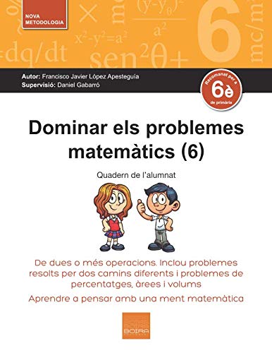 Stock image for Dominar els problemes matemtics (6): De dues o ms operacions. Inclou problemes resolts per dos camins diferents i problemes de percentatges, rees i volums for sale by Revaluation Books