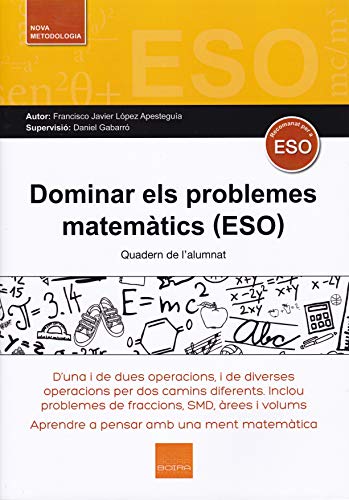 Stock image for Dominar els problemes matemtics (ESO): D'una i de dues operacions i de diverses operacions per dos camins diferents. Inclou problemes de fraccions, SMD, rees i volums for sale by Revaluation Books