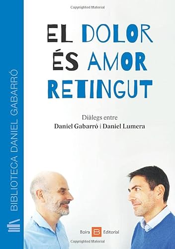 9788416680511: El dolor s amor retingut: Dilegs entre Daniel Gabarr i Daniel Lumera