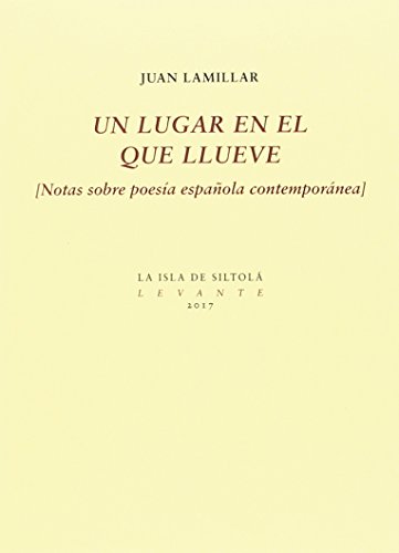 Stock image for UN LUGAR EN EL QUE LLUEVE (NOTAS SOBRE POESA ESPAOLA CONTEMPORNEA) for sale by KALAMO LIBROS, S.L.