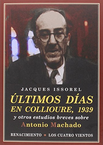 Stock image for LTIMOS DAS EN COLLIOURE, 1939 Y OTROS ESTUDIOS BREVES SOBRE ANTONIO MACHADO for sale by KALAMO LIBROS, S.L.