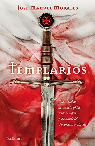 Stock image for TEMPLARIOS: Claves ocultas en catedrales gticas, vrgenes negras y la bsqueda del Santo Grial en Espaa for sale by KALAMO LIBROS, S.L.