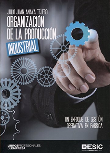 Imagen de archivo de ORGANIZACION DE LA PRODUCCION INDUSTRIAL: UN ENFOQUE DE GESTION OPERATIVA EN FABRICA a la venta por KALAMO LIBROS, S.L.