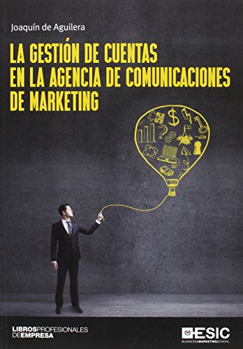 La gestión de cuentas en la agencia de comunicaciones de marketing - de Aguilera Moyano, Joaquín