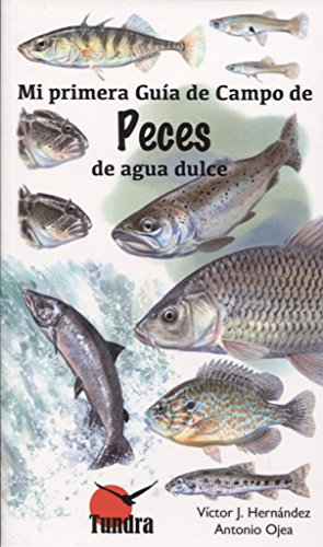 Imagen de archivo de MI PRIMERA GUIA CAMPO DE PECES DE AGUA DULCE a la venta por Agapea Libros
