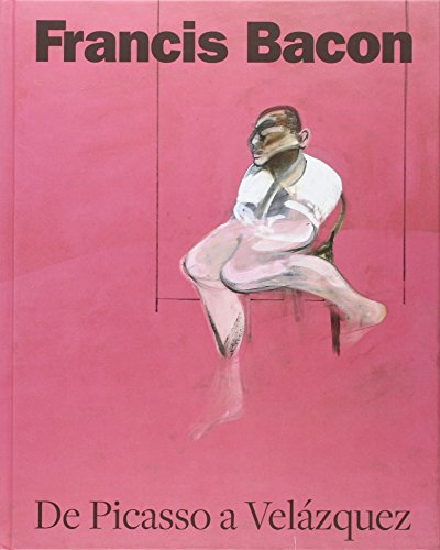 Imagen de archivo de FRANCIS BACON DE PICASSO A VELZQUEZ a la venta por Zilis Select Books