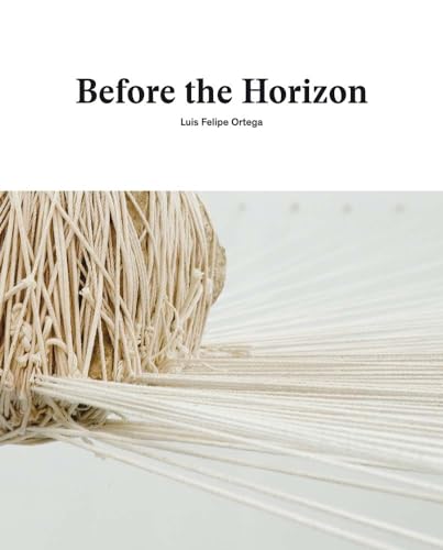Stock image for Luis Felipe Ortega: Before the Horizon for sale by TextbookRush
