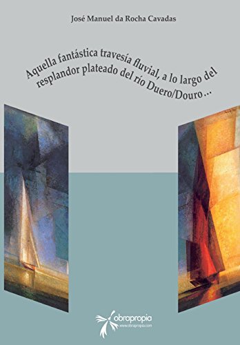 Imagen de archivo de Aquella fantstica travesa fluvial: A lo largo del resplandor plateado del ro Duero/Douro? (Spanish Edition) a la venta por Iridium_Books