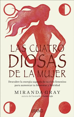 

Las cuatro diosas de la mujer: Conecta con las energías y dones sagrados de tu ciclo femenino para crear bienestar y felicidad (Spanish Edition)