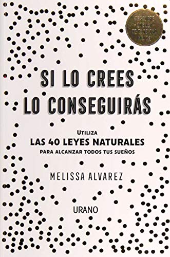 Stock image for Si Lo Crees Lo Conseguiras: Utiliza Las 40 Leyes Naturales Para Alcanzar Todos Tus Suenos for sale by WorldofBooks