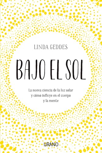 Imagen de archivo de Bajo el sol: La nueva ciencia de la luz solar y cmo influye en el cuerpo y la mente (Spanish Edition) a la venta por Irish Booksellers