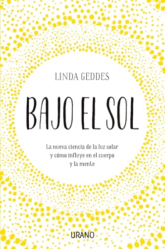Stock image for Bajo el sol: La nueva ciencia de la luz solar y cmo influye en el cuerpo y la mente (Spanish Edition) for sale by Irish Booksellers