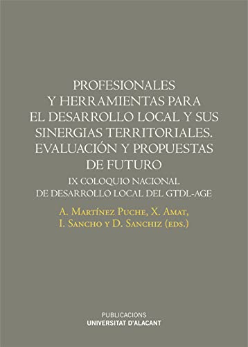 9788416724000: Profesionales y herramientas para el desarrollo local y sus sinergias territoriales : evaluacin y propuestas de futuro : IX Coloquio Nacional de Desarrollo Local del GTDI-AGE