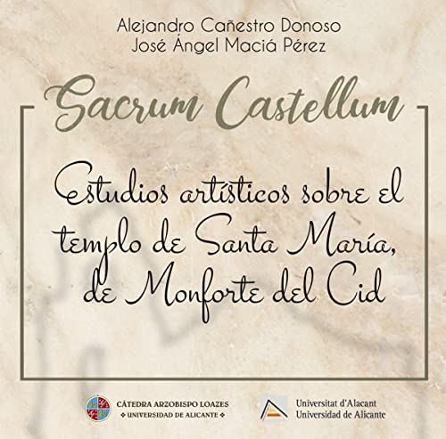 Imagen de archivo de SACRUM CASTELLUM: ESTUDIOS ARTSTICOS SOBRE EL TEMPLO DE SANTA MARA, DE MONFORTE DEL CID a la venta por KALAMO LIBROS, S.L.