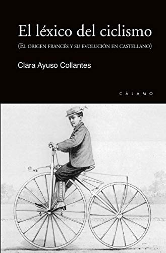 Imagen de archivo de EL LXICO DEL CICLISMO (EL ORIGEN FRANCS Y SU EVOLUCIN EN CASTELLANO) a la venta por KALAMO LIBROS, S.L.