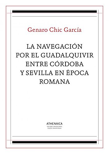 Imagen de archivo de LA NAVEGACION POR EL GUADALQUIVIR ENTRE CORDOBA Y SEVILLA EN EPOCA ROMANA a la venta por KALAMO LIBROS, S.L.