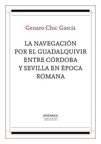 Stock image for LA NAVEGACION POR EL GUADALQUIVIR ENTRE CORDOBA Y SEVILLA EN EPOCA ROMANA for sale by KALAMO LIBROS, S.L.