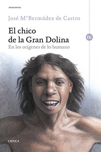 Stock image for EL CHICO DE LA GRAN DOLINA: EN LOS ORGENES DE LO HUMANO for sale by KALAMO LIBROS, S.L.