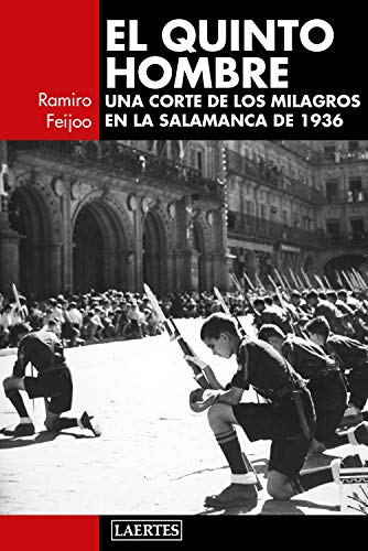 Stock image for EL QUINTO HOMBRE: UNA CORTE DE LOS MILAGROS EN LA SALAMANCA DE 1936 for sale by KALAMO LIBROS, S.L.