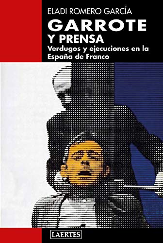 Stock image for GARROTE Y PRENSA. VERDUGOS Y EJECUCIONES EN LA ESPAA DE FRANCO for sale by KALAMO LIBROS, S.L.