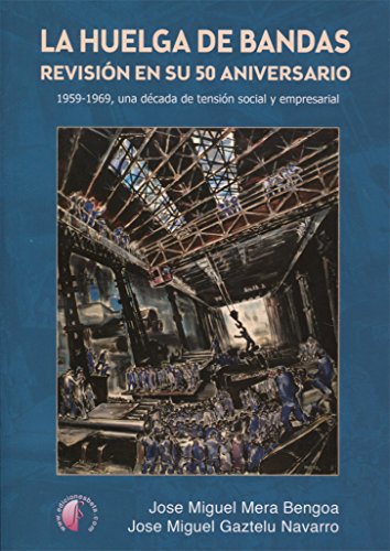 Stock image for La huelga de Bandas : revisin en su 50 aniversario : 1959-1969, una dcada de tensin social y empresarial for sale by Revaluation Books