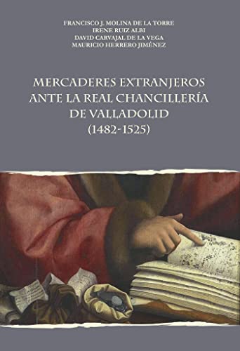 Stock image for MERCADERES EXTRANJEROS ANTE LA REAL CHANCILLERA DE VALLADOLID (1482-1525) for sale by KALAMO LIBROS, S.L.