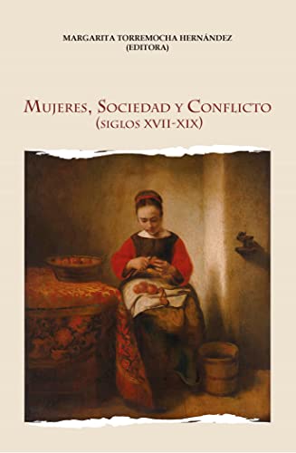 Stock image for MUJERES, SOCIEDAD Y CONFLICTO (S. XVII-XIX) for sale by KALAMO LIBROS, S.L.