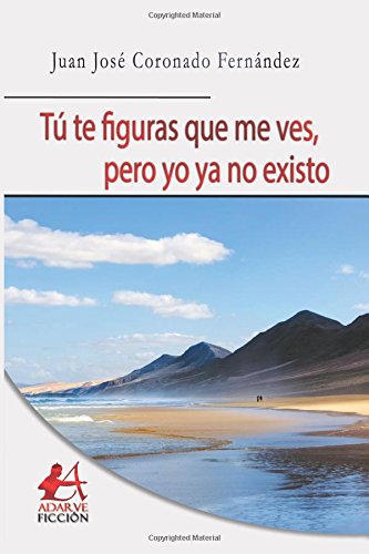9788416824847: T te figuras que me ves, pero yo ya no existo (Spanish Edition)