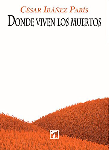 Donde viven los muertos - CÉSAR IBÁÑEZ PARÍS