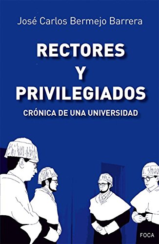 Beispielbild fr RECTORES Y PRIVILEGIADOS: CRONICA DE UNA UNIVERSIDAD zum Verkauf von KALAMO LIBROS, S.L.