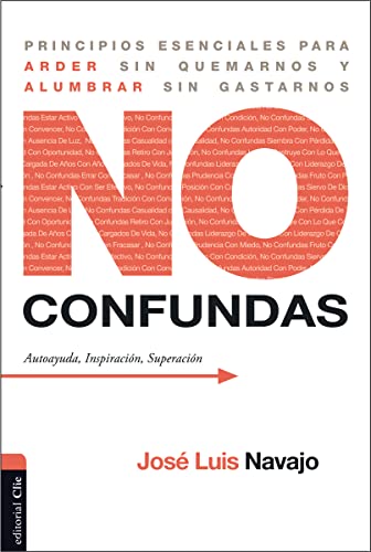 Imagen de archivo de No confundas: Principios esenciales para arder sin quemarnos y alumbrar sin gastarnos (Spanish Edition) a la venta por GF Books, Inc.