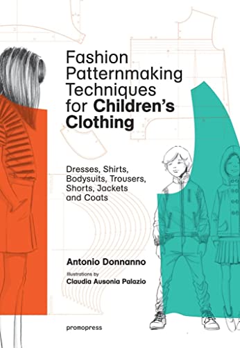 9788416851140: Fashion Patternmaking Techniques for Children's Clothing. Dresses, Shirts, Bodysuits, Trousers, Shorts, Jackets and Coats: Dresses, shirts, bodysuits, trousers, jackets and coats