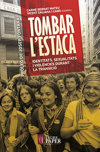 Imagen de archivo de TOMBAR L'ESTACA: IDENTITATS, SEXUALITATS I VIOLNCIES DURANT LA TRANSICI a la venta por KALAMO LIBROS, S.L.